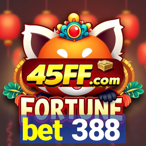 bet 388